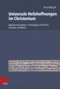 Universale Heilshoffnungen im Christentum : Apokatastasisideen in Theologie und Kirche, Literatur und Musik （2021. 224 S. 23.5 cm）