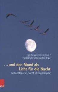 ... und den Mond als Licht für die Nacht : Andachten zur Nacht im Kirchenjahr