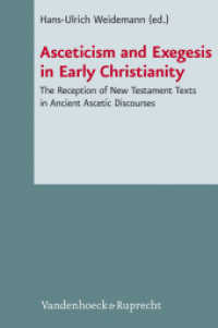 Asceticism and Exegesis in Early Christianity : The Reception of New Testament Texts in Ancient Ascetic Discourses (Novum Testamentum et Orbis Antiquus / Studien zur Umwelt des Neuen Testaments Band 101) （1st Ed. 2013. 464 S. mit 2 Abb. 237 mm）