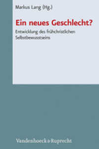 Ein neues Geschlecht? : Entwicklung des frühchristlichen Selbstbewusstseins (Novum Testamentum et Orbis Antiquus / Studien zur Umwelt des Neuen Testaments Band 105) （2013. 332 S. 237 mm）