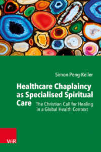 Healthcare Chaplaincy as Specialised Spiritual Care : The Christian Call for Healing in a Global Health Context （1. Auflage 2024, übersetzt und erweitert. 2024. 202 S. mit 9 farb）