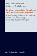 Religion: Immediate Experience and the Mediacy of Research : Interdisciplinary Studies in the Objectives, Concepts and Methodology of Empirical Research in Religion