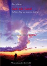 Geh mit Gott! : Auf dem Weg wie Sara und Abraham (Religionsunterricht primar) （2006. 103 S. mit zahlr. Abb. und Kopiervorlagen. 29.7 cm）