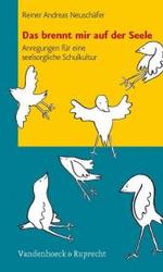 Das brennt mir auf der Seele : Anregungen für eine seelsorgliche Schulkultur (Das brennt mir auf der Seele) （2007. 96 S. m. 16 Abb. 21 cm）