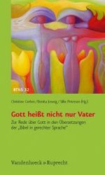 Gott heißt nicht nur Vater : Zur Rede über Gott in den Übersetzungen der »Bibel in gerechter Sprache« (Biblisch-theologische Schwerpunkte)