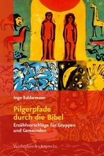 Pilgerpfade durch die Bibel : Erzählvorschläge für Gruppen und Gemeinden （2009. 128 S. m. Abb. 232 mm）