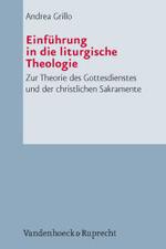 Einfuhrung in Die Liturgische Theologie : Zur Theorie Des Gottesdienstes Und Der Christlichen Sakramente - Ubersetzt Und Eingeleitet Von Michael Meyer-Blanck