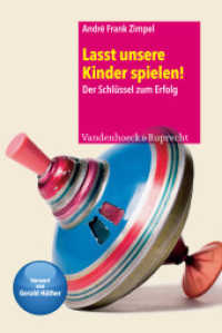 Lasst unsere Kinder spielen! : Der Schlüssel zum Erfolg. Vorw. v. Gerald Hüther (Frühe Bildung und Erziehung Band) （4. Aufl. 2016. 158 S. mit 9 Abb. und einer Tabelle. 232 mm）