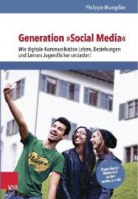 Generation "Social Media" : Wie digitale Kommunikation Leben, Beziehungen und Lernen Jugendlicher verändert. Mit Download-Material （160 S. mit 15 Abb. 23 cm）