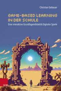 Game-based Learning in der Schule : Eine interaktive Grundlagendidaktik Digitaler Spiele （2025. mit ca. farbigen 25 Abb.）