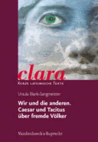 Wir und die anderen: Caesar und Tacitus über fremde Völker (Clara, Kurze lateinische Texte H.27) （2012. 48 S. mit 13 Abb. 24 cm）
