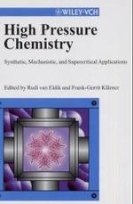 High Pressure Chemistry : Synthetic, Mechanistic, and Supercritical Applications （2002. XVI, 458 p. 24,5 cm）