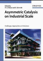 Asymmetric Catalysis on Industrial Scale : Challenges, Approaches and Solutions （2003. 450 p.）