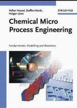 Chemical Micro Process Engineering : Fundamentals, Modelling and Reactions （2004. XXXVIII, 674 p. w. 311 figs. 24 cm）