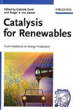 Catalysis for Renewables : From Feedstock to Energy Production （2007. 400 p. w. 250 figs. 24 cm）