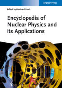 核物理学とその応用百科事典<br>Encyclopedia of Nuclear Physics and its Applications (Encyclopedia of Applied Physics) （1. Auflage. 2013. 796 S. 301 SW-Abb., 28 Tabellen. 240 mm）