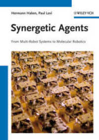 Synergetic Agents : From Multi-Robot Systems to Molecular Robotics （2012. LIV, 284 p. w. 54 b&w and 19 col. figs. 24 cm）