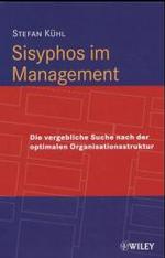 Sisyphos im Management : Die vergebliche Suche nach der optimalen Organisationsstruktur （2002. 327 S. 22 cm）
