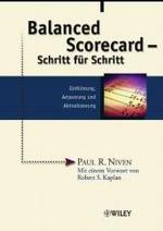 Balanced Scorecard - Schritt für Schritt : Einführung, Anpassung und Aktualisierung. Mit e. Vorw. v. Robert S. Kaplan （2003. 450 S. m. zahlr. Abb. 24,5 cm）