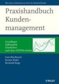 Praxishandbuch Kundenmanagement : Grundlagen, Fallbeispiele, Checklisten nach dem ULTIMA-Ansatz. Mit e. Geleitw. v. Manfred Bruhn （2007. 466 S. 24,5 cm）