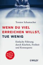 Wenn du viel erreichen willst, tue wenig : Einfache Führung durch Klarheit, Freiheit und Konsequenz. Mit e. Vorw. v. Fredmund Malik （2006. 230 S. 21,5 cm）