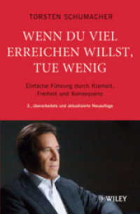 Wenn du viel erreichen willst, tue wenig : Einfache Führung durch Klarheit, Freiheit und Konsequenz （3., überarb. u. aktualis. Neuaufl. 2009. 244 S. 22 cm）