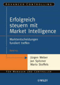 Erfolgreich steuern mit Market Intelligence : Marktentscheidungen fundiert treffen (Advanced Controlling Bd.63) （2008. 74 S. m. 15 Abb. 24 cm）