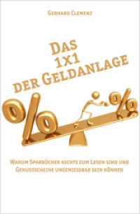 Das 1x1 der Geldanlage : Warum Sparbücher nichts zum Lesen sind und Genussscheine ungenießbar sein können （2012. 337 S. 21,5 cm）