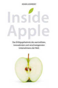 Inside Apple : Das Erfolgsgeheimnis des wertvollsten, innovativsten und verschwiegensten Unternehmens der Welt （1. Aufl. 2012. 233 S. 22 cm）
