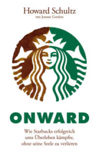 Onward : Wie Starbucks erfolgreich ums Überleben kämpfte, ohne seine Seele zu verlieren （1. Aufl. 2013. 453 S. 214 mm）