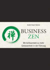 Business Zen : Mit Achtsamkeit zu mehr Gelassenheit in der Führung （1. Auflage. 2016. 253 S. 143 mm）