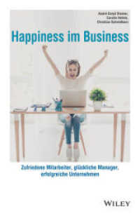 Happiness im Business : Zufriedene Mitarbeiter - glückliche Manager - erfolgreiche Unternehmen （1. Auflage. 2018. 260 S. 216 mm）