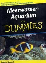 Meerwasser-Aquarium für Dummies : Der beste Einstieg in die spezielle Haltung und Pflege von Meerwasserfischen! （2004. 328 S. m. Abb. 24 cm）