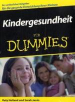 Kindergesundheit für Dummies : Ihr verlässlicher Ratgeber für die gesunde Entwicklung Ihrer Kleinen （2007. 361 S. m. 12 Farbfotos auf. Taf. 24 cm）