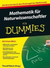 Mathematik für Naturwissenschaftler für Dummies : Die Bresche durch den Dschungel der Mathematik （2009. 481 S. m. zahlr. Abb. 24 cm）