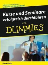 Kurse und Seminare erfolgreich durchf&uuml;hren f&uuml;r Dummies : Lehren kann man lernen (F&uuml;r Dummies) （2008. 367 S. m. Cartoons u. Abb. 24 cm）