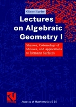 Lectures on Algebraic Geometry Vol.I : Sheaves, Cohomology of Sheaves, and Applications to Riemann Surfaces (Aspects of Mathematics Vol.35) （2008. XIV, 290 p. w. figs. 24 cm）