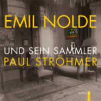 Emil Nolde und sein Sammler Paul Ströhmer : Eine frühe Sammlung expressionistischer Kunst in Neumünster. Zur Ausstellung in der Villa Ströhmers, 2011/2012 （2011. 216 S. m. zahlr. farb. Abb. 240 mm）