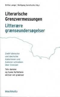 Literarische Grenzvermessungen. Litterære grænseundersøgelser : Zwölf dänische und deutsche Autorinnen und Autoren schreiben über Grenzen. Tolv danske og tyske forfattere skriver om grænser （1. Auflage. 2022. 160 S. 22 cm）