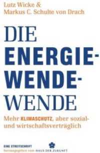 Die Energiewende-Wende : Mehr Klimaschutz, aber sozial- und wirtschaftsverträglich （1. Aufl. 2013. 168 S. 210 mm）