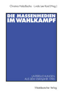 Die Massenmedien im Wahlkampf : Untersuchungen aus dem Wahljahr 1990 （1993. 250 S. 250 S. 229 mm）