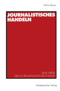 Journalistisches Handeln : Eine kommunikationstheoretisch begründete Kritik der Journalisforschung （1994. 441 S. 441 S. 7 Abb. 229 mm）