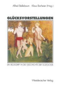 Glücksvorstellungen : Ein Rückgriff in die Geschichte der Soziologie （1997. 210 S. 210 S. 3 Abb. 210 mm）