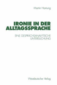 Ironie in der Alltagssprache : Eine gesprächsanalytische Untersuchung （1998. 198 S. 198 S. 229 mm）