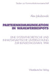 Parteienkommunikation in Wahlwerbespots : Eine systemtheoretische und inhaltsanalytische Untersuchung von Wahlwerbespots zur Bundestagswahl 1994 (Studien zur Kommunikationswissenschaft 32) （1998. 304 S. 304 S. 210 mm）