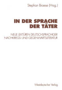 In der Sprache der Täter : Neue Lektüren deutschsprachiger Nachkriegsliteratur und Gegenwartsliteratur （1998. 255 S. 257 S. 210 mm）