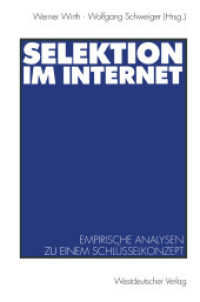 Selektion im Internet : Empirische Analysen zu einem Schlüsselkonzept （1999. 304 S. 304 S. 20 Abb. 229 mm）
