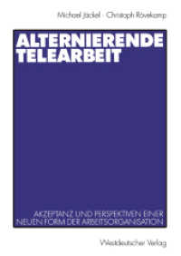 Alternierende Telearbeit : Akzeptanz und Perspektiven einer neuen Form der Arbeitsorganisation （2001. 214 S. 214 S. 210 mm）