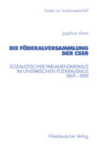 Die Föderalversammlung der CSSR : Sozialistischer Parlamentarismus im unitarischen Föderalismus 1969-1989 (Studien zur Sozialwissenschaft Bd.215) （2001. 208 S. 208 S. 235 mm）