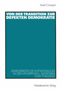 Von der Transition zur defekten Demokratie : Demokratische Entwicklung in den Philippinen, Südkorea und Thailand. Diss. (Politik in Afrika, Asien und Lateinamerika) （2002. 330 S. 330 S. 6 Abb. 225 mm）
